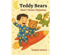 Teddy Bears Don't Wear Pyjamas: Teddy Bear Bedtime Adventure - A Rhyming Sleep Story for Kids About Friendship, Dreams, and Nighttime Fun. From the ... Friendship and Dreamland Adventures)