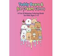 Teddy Bears & Ice Cream Cones: A Fun & Relaxing Coloring Book for Kids Ages 3-8