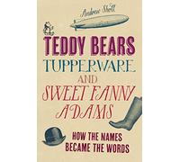 Teddy Bears, Tupperware and Sweet Fanny Adams: How the names became the words