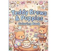 Teddy Brews & Puppies Coloring Book: A Kawaii Coffee Lover’s Cute Café Coloring Adventure