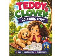 Teddy & Clover: Coloring Book for Kids Ages 3-6: 50 Adorable Forest Adventure Coloring Pages Featuring Friendship, Nature, Animals, and Fun Learning for Toddlers & Preschoolers