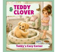 Teddy & Clover: Teddy’s Cozy Corner. A Gentle Story About Feeling Safe