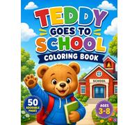 Teddy Goes to School Coloring Book: Cute and Easy School-Themed Coloring Book for Kids Ages 3-8 (Teddy's Coloring Adventures)
