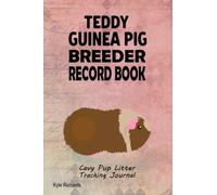 Teddy Guinea Pig Cavy Breeder Record Book: Teddy Guinea Pig Cavy Pup Litter Tracking Journal