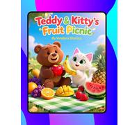 Teddy & Kitty’s Fruit Picnic: A Fun Journey Through Fruits and Friendship (Teddy & Kitty Explore the World)