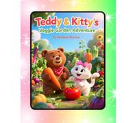“Teddy & Kitty’s Veggie Garden Adventure”: A Playful Journey Through Vegetables and Friendship (Teddy & Kitty Explore the World)