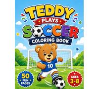 Teddy Plays Soccer Coloring Book: Cute Teddy Bear Soccer Adventures for Kids Ages 3-8 | Easy Coloring Pages with Goals, Balls, Games & Fun Sports Scenes (TEDDY'S HAPPY DAYS)