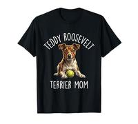 Teddy Roosevelt Terrier Terrier Mom Dog Lover T-Shirt