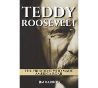 Teddy Roosevelt: The President Who Made America Roar (Easy History)