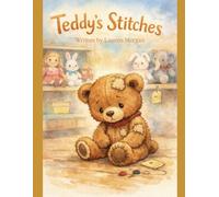 Teddy’s stitches: A children’s book about, loving yourself, your differences and finding home.