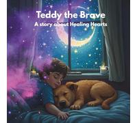 Teddy the Brave: A story about healing hearts