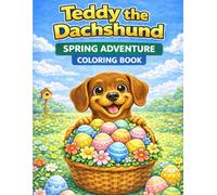 Teddy the Dachshund: Spring Adventure Coloring Book for Kids: A Cute Easter Activity Book with Fun Scenes, Puppies and Eggs (Teddy the Dachshund Coloring Books)