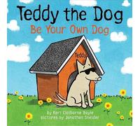 Teddy the Dog: Be Your Own Dog: 1