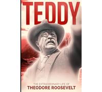 Teddy: The Extraordinary Life and Times of Theodore Roosevelt