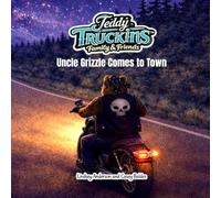 Teddy Truckins' Friends and Family: Uncle Grizzle Comes to Town