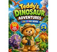Teddy's Dinosaur Adventures Coloring Book: Cute Dinosaur Coloring Book for Toddlers & Kids Ages 3-8 | Easy and Fun Dino Coloring Pages for Boys and ... Activity Book (Teddy's Coloring Adventures)