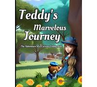 Teddy's Marvelous Journey: The Adventure of a Curious Teddy Bear: Fun, Friendship, and Learning (Read Alouds for Kids Ages 4-8)