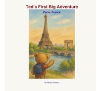 Ted's First Adventure: Paris, France (Ted's Travels)
