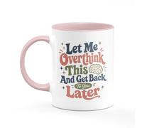 Tee Monkey Let Me Overthink This and Get Back to You Later Mug Funny Sarcastic Joke Gift Idea Quote