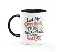 Tee Monkey Let Me Overthink This and Get Back to You Later Mug Funny Sarcastic Joke Gift Idea Quote