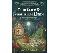 Teeblätter & verräterische Lügen“: Ein wertvolles Teerezept verschwindet, ein beliebter Festivalrichter stirbt - Ruby muss die Wahrheit aufbrühen, ... ... - Eine Ruby-Hart-Teesalon-Cosy-Crime-Serie)