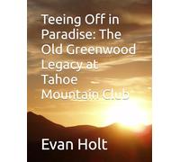 Teeing Off in Paradise: The Old Greenwood Legacy at Tahoe Mountain Club