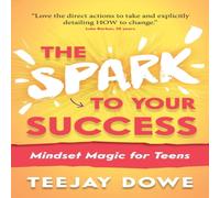TeeJay Dowe The Spark to Your Success: Mindset Magic for Teens Paperback Book TeeJay Dowe Multicolor