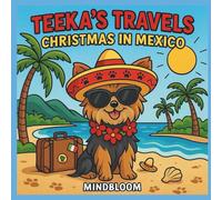 Teeka’s Travels: Christmas in Mexico: A Sunny Holiday Coloring Adventure from Snowflakes to Sunshine - A Cute Yorkie’s Festive Journey for Kids and ... The Yorkie - Small Paws, Big Adventures)