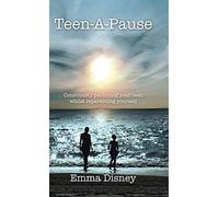 Teen-A-Pause: Consciously Parenting Your Teen Whilst Reparenting Yourself