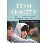 Teen Anxiety: A CBT and ACT Activity Resource Book for Helping Anxious Adolescents