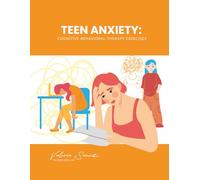 Teen Anxiety: Cognitive Behavioral Therapy Exercises