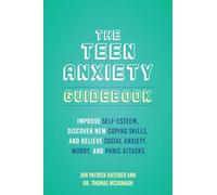 Teen Anxiety Guidebook, The: Improve Self-Esteem, Discover New Coping Skill, and Relieve Social Anxiety, Worry, and Panic Attacks