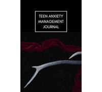 Teen Anxiety Management Journal: A Guided Mental Health Workbook with Prompts, Coping Strategies, and Mindfulness Exercises for Teens to Reduce Stress and Boost Confidence