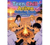 Teen Chill Anime Coloring Book Volume 4: Relaxing Anime-Inspired Scenes Featuring Friends, Beach Vibes, Teen Life, Gaming, Music, and Cozy Moments (Teen Chill Anime Series)