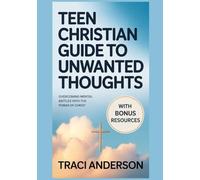 Teen Christian Guide To Unwanted Thoughts: Overcoming Mental Battles With The Power Of Christ