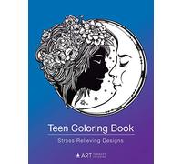 Teen Coloring Book: Stress Relieving Designs: Colouring Book for Teenagers & Tweens, Young Adults, Boys, Girls, Ages 9-12, 13-18, Arts & Craft Gift, Detailed Designs for Relaxation & Mindfulness