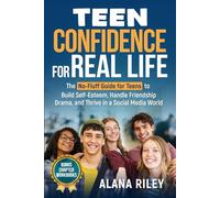 Teen Confidence For Real Life: The no-fluff guide for Teens to Build Self-Esteem, Handle Freindship Drama, and Thrive in a Social Media World
