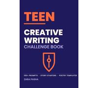 Teen Creative Writing Challenge Book: 100+ Prompts, Story Starters & Poetry Templates to Find Your Voice
