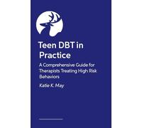 Teen DBT in Practice: A Comprehensive Guide for Therapists Treating High-Risk Behaviors