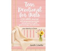 Teen Devotional for Girls: A 52-week Journal with empowering stories and prayers to uplift, give courage, and discover your identity in Christ