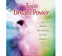 Teen Dream Power: Unlock the Meaning of Your Dreams