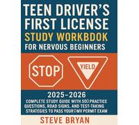 Teen Driver’s First License: Study Workbook for Nervous Beginners: 2025-2026 Complete Study Guide with 500+ Practice Questions, Road Signs, and Test-Taking Strategies to Pass Your DMV Permit Exam