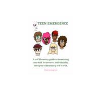 Teen Emergence: A simple guide for teens to increase their awareness, their individuality, and their energetic vibration.