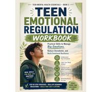 Teen Emotional Regulation Workbook: Practical Skills to Manage Big Emotions, Reduce Reactivity, and Build Emotional Resilience