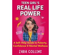 Teen Girl’s Real Life Power: A Self-Help Guide to Puberty, Confidence & Mental Wellness