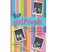 Teen Girlfriends: Celebrating the Good Times, Getting Through the Hard Times (Girlfriends Series)