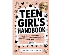 Teen Girl's Handbook - Book 1: Find Your Confidence, Beat Stress, Make Real Friends, and Love Who You Are (TeenSkill Surge Series)