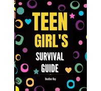 Teen Girl's Survival Guide: Build Limitless Confidence, Release Self-Doubt, Overcome Anxiety, And Everything Girls Need to Know (Life Skills,Mental Health and Wellness Books For Teenagers)