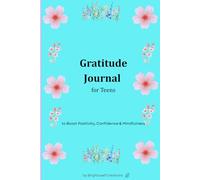 Teen Gratitude & Positivity Journal: Daily Writing Prompts to Help Teens Focus on the Good and Feel Great Every Day