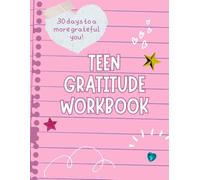 Teen Gratitude Workbook: 30 days to a more grateful you